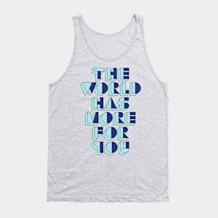 The World Has More For You Tank Top